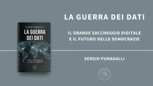 La guerra dei dati: Sergio Fumagalli racconta il grande saccheggio digitale e i rischi per le democrazie